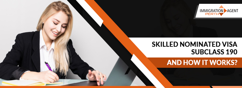 What Is Skilled Nominated Visa Subclass 190 and How does it work?