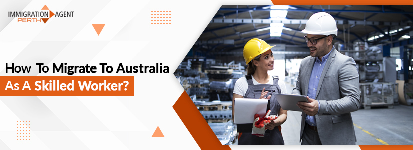 How Can You Migrate To Australia As A Skilled Worker?