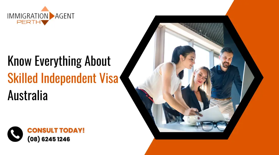 Know Everything About Skilled Independent Visa Australia to Apply in 2023!