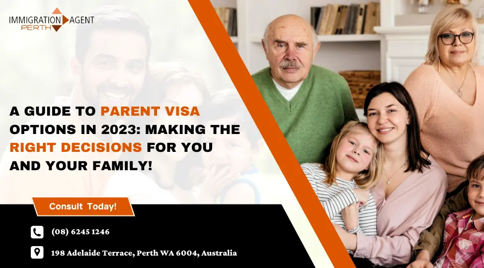 A Guide To Parent Visa Options In 2023: Making The Right Decisions For You And Your Family!