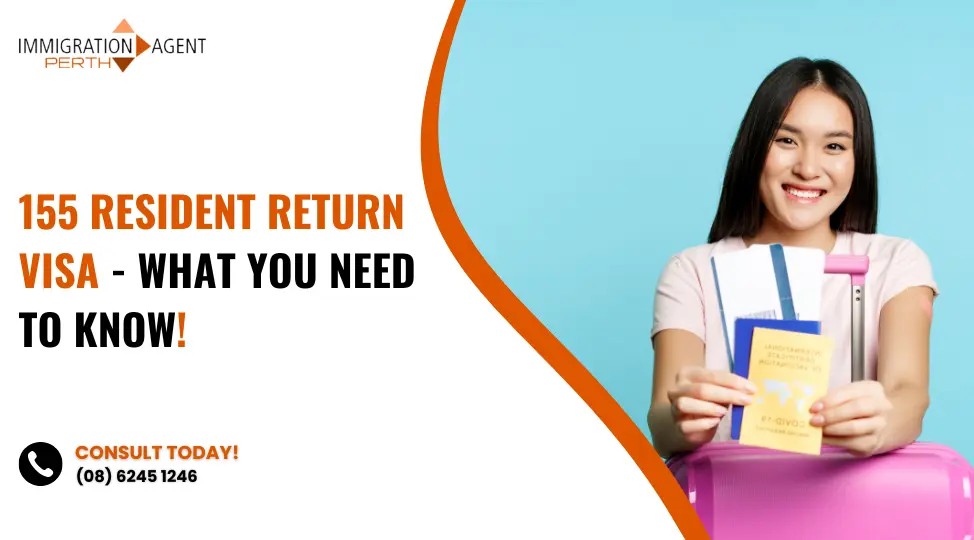 155 Resident Return Visa – What You Need To Know!