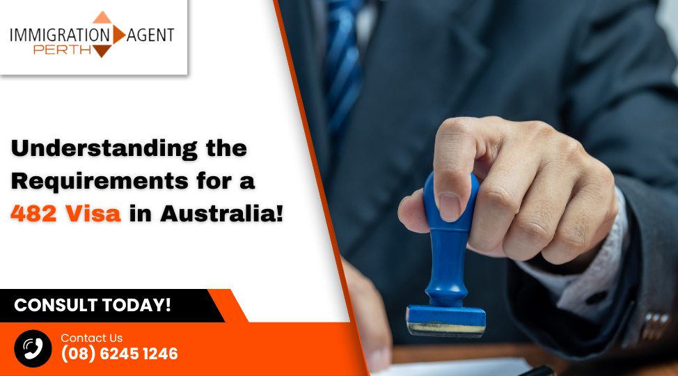 Understanding the Requirements for a 482 Visa in Australia!